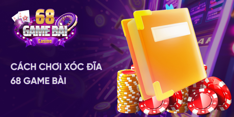 Cách chơi xóc đĩa đổi thưởng tại 68 game bài