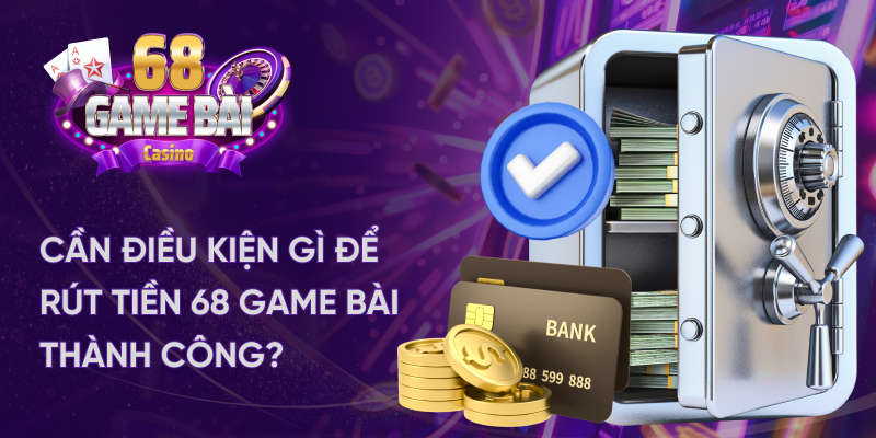 Điều kiện để người chơi rút tiền thành công tại cổng game