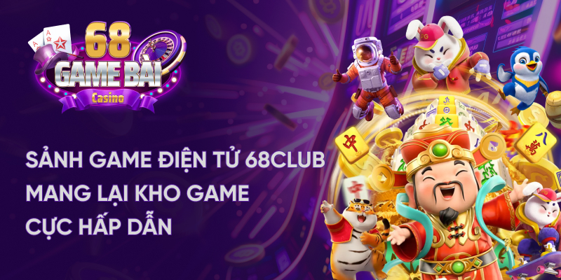 Sảnh game điện tử 68 game bài