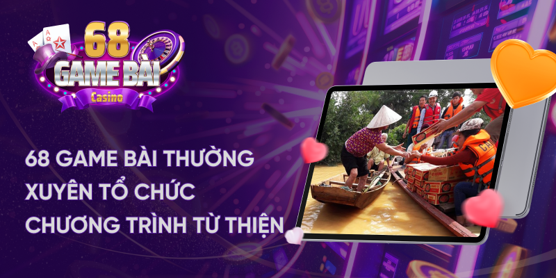 68 game bài thường xuyên tổ chức chương trình từ thiện