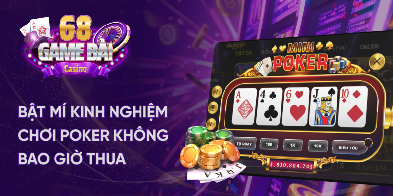 Bật mí kinh nghiệm chơi Poker không bao giờ thua