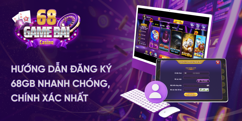 Hướng dẫn đăng ký 68 game bài nhanh chóng chính xác