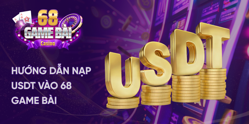 Hướng dẫn nạp USDT vào 68 game bài