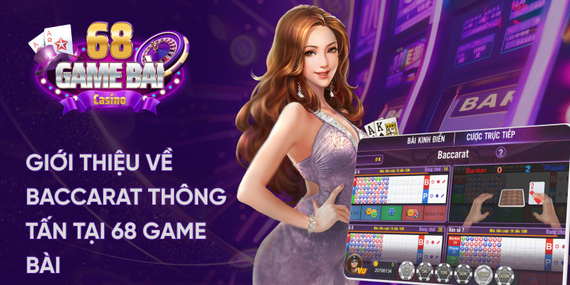 Giới thiệu về Baccarat thông tấn tại 68 game bài