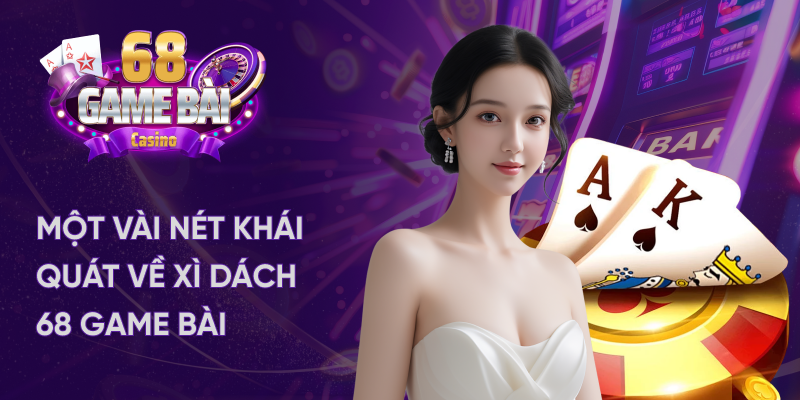 Khái quát về game xì dách tại 68 game bài