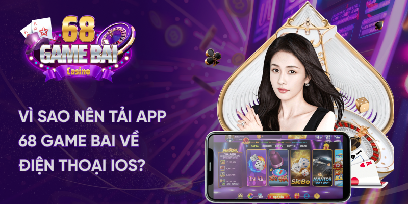 Vì sao nên tải app 68 game bài về máy