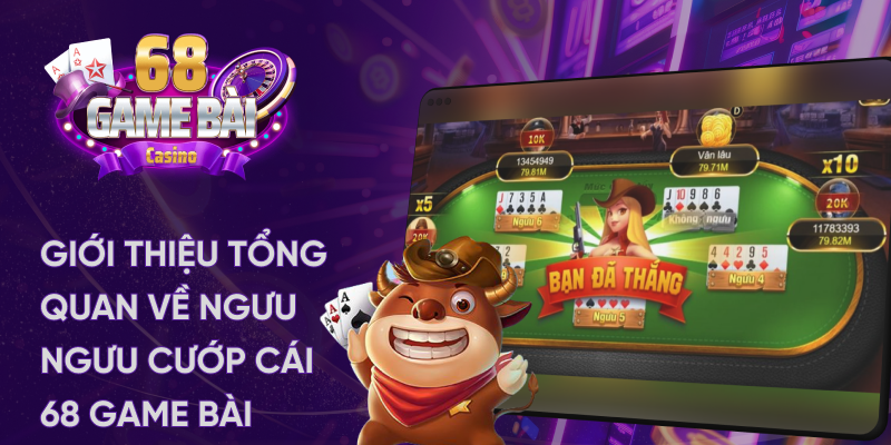 Tổng quan về game ngưu ngưu cướp cái tại 68 game bài