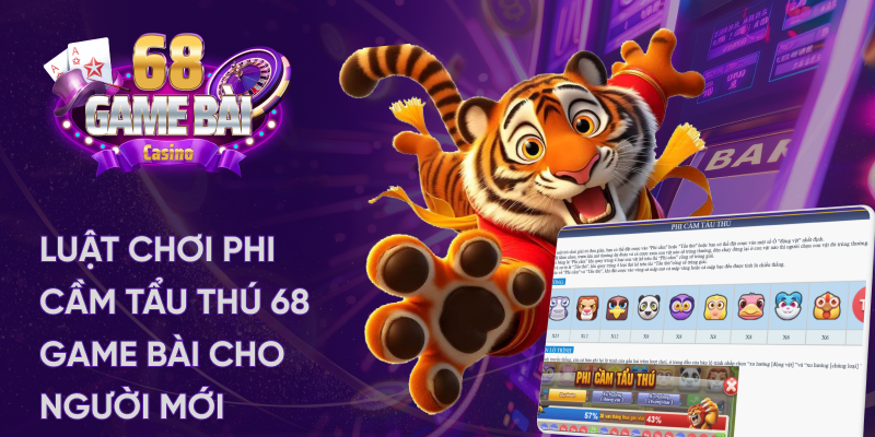 Luật chơi phi cầm tẩu thú 68 game bài cho người mới